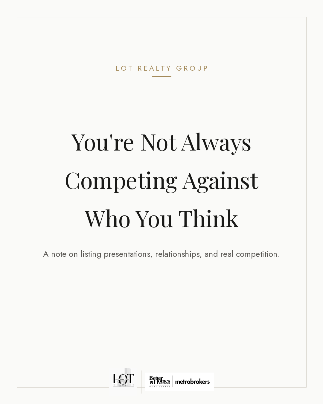 LOT Realty Group cover card reading "You're Not Always Competing Against Who You Think, a note on listing presentations, relationships, and real competition."