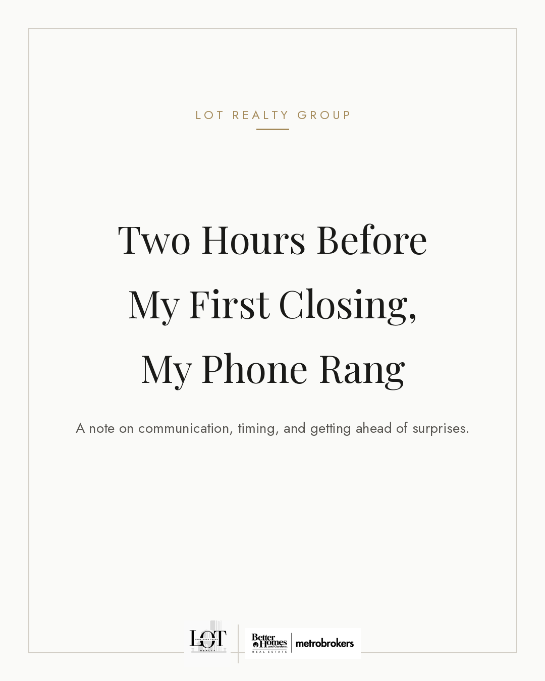 LOT Realty Group cover card reading "Two Hours Before My First Closing, My Phone Rang, a note on communication, timing, and getting ahead of surprises."